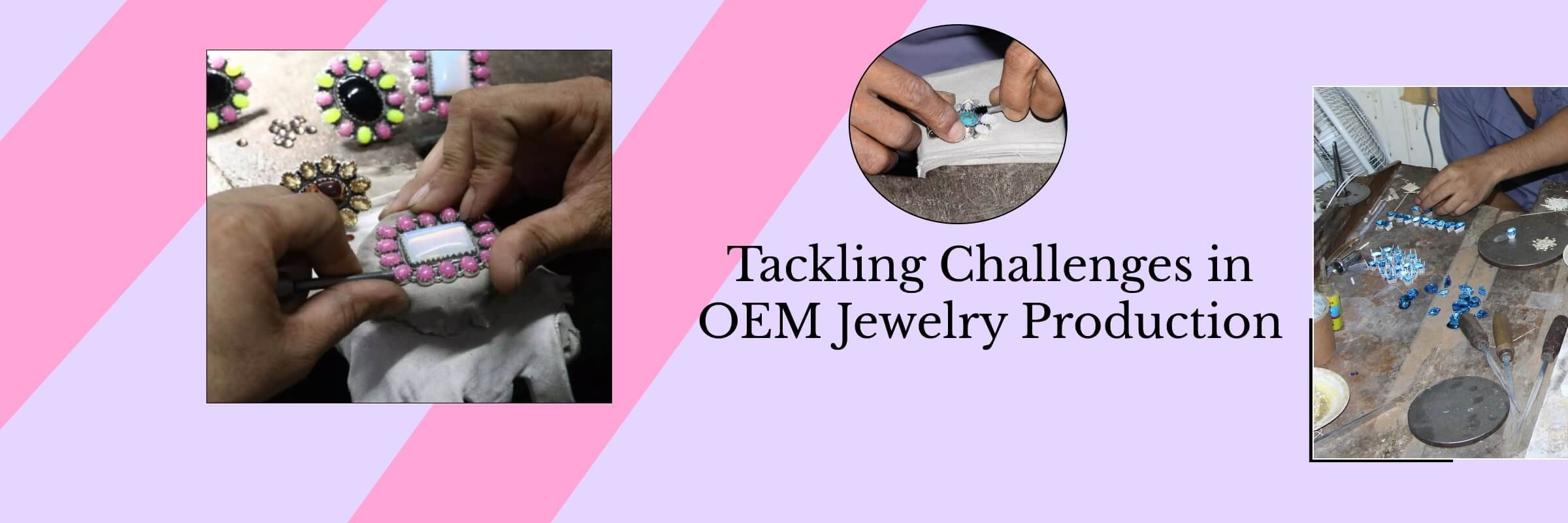 Challenges Faced By OEM Jewelry Manufacturers & Suppliers