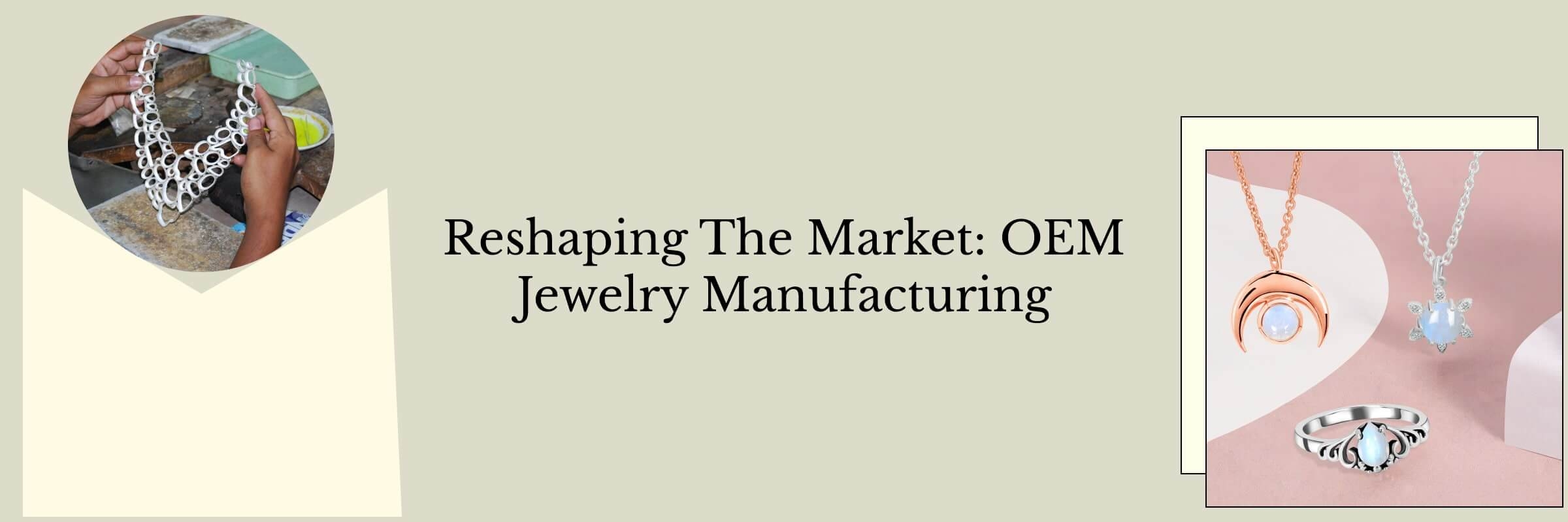 OEM Jewelry Manufacturing's Impact on the Market