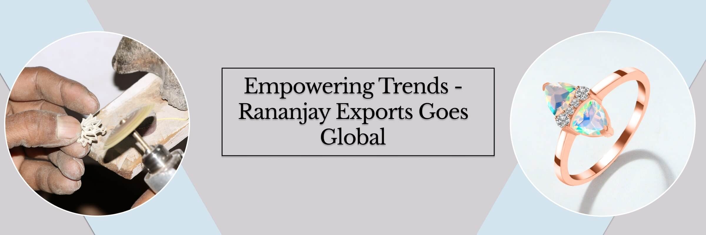 Rananjay Exports: Fulfilling Global Demands Rananjay Exports: Fulfilling Global Demands