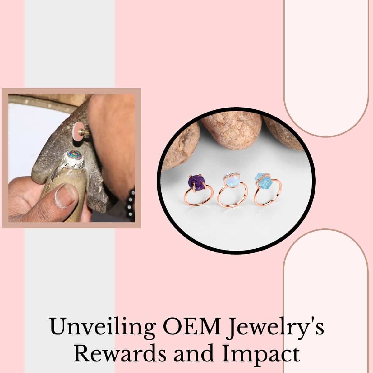 Significance and Benefits of OEM Jewelry Manufacturing