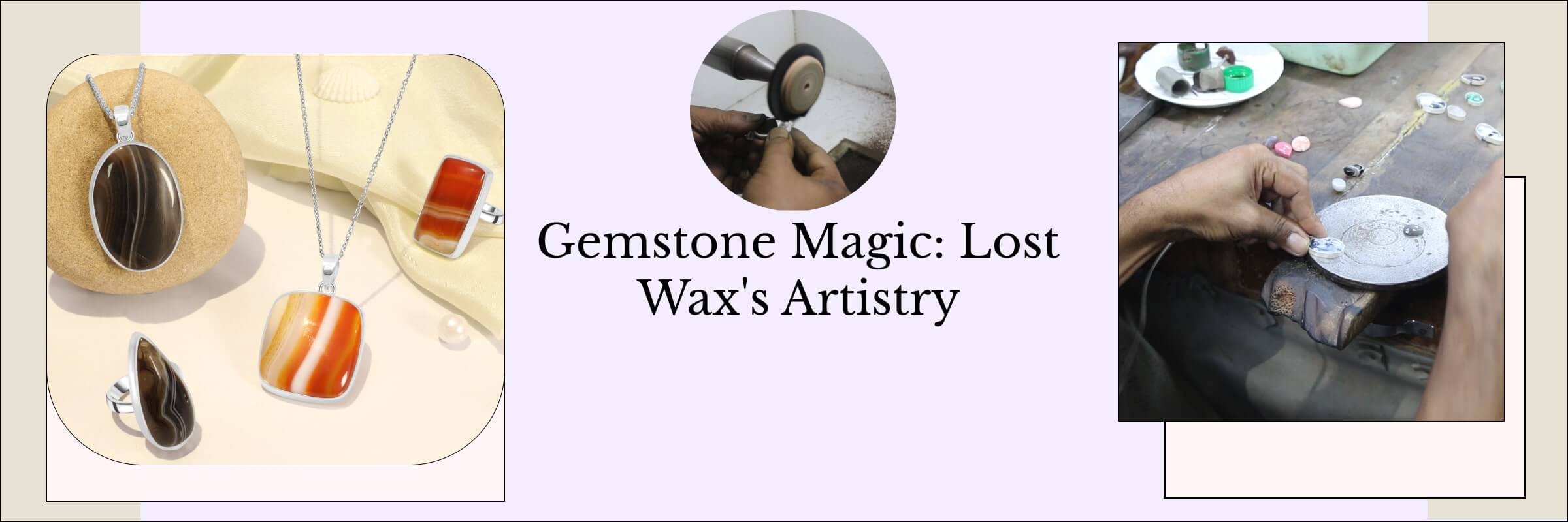 Lost Wax Process In Gemstone Jewelry Manufacturing