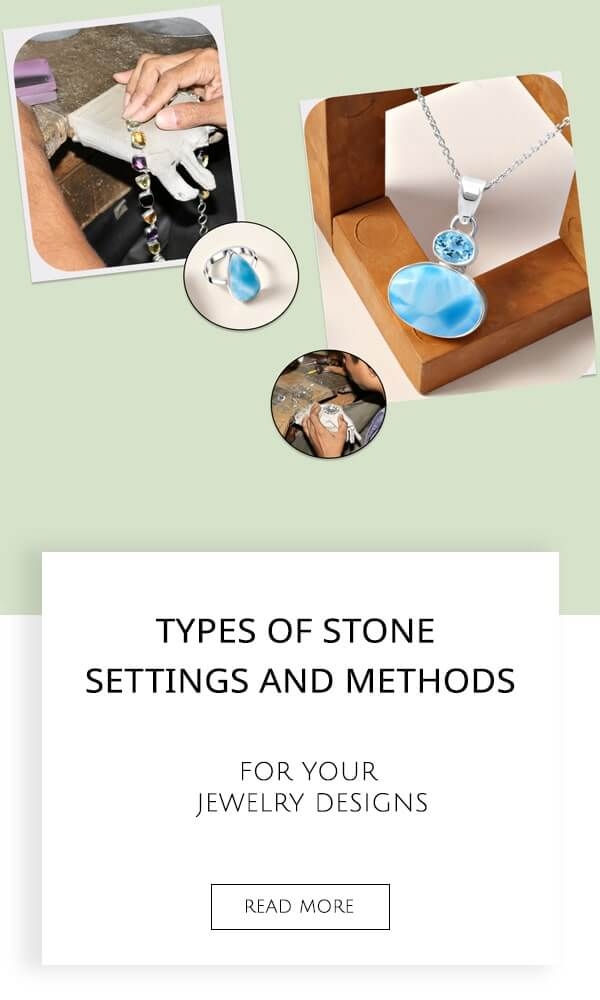 Types of Stone Settings and Methods For Your Jewelry Designs