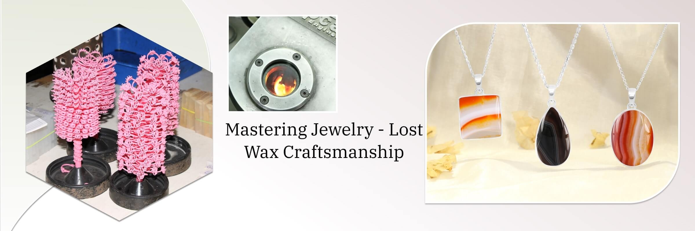 Lost Wax Casting in the Jewelry Industry Lost Wax Casting in the Jewelry Industry