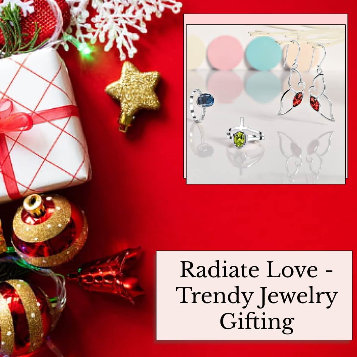 Trendy Jewelry Gifts for Everyone You Adore Trendy Jewelry Gifts for Everyone You Adore