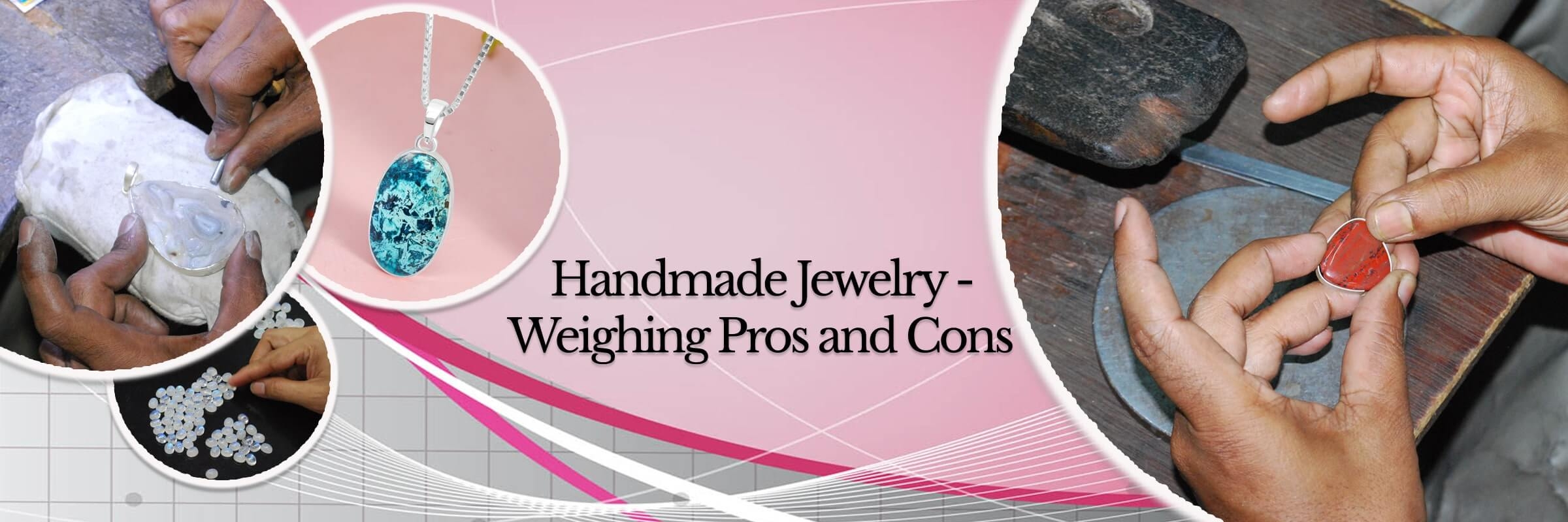 Pros and Cons of Handmade Jewelry Pros and Cons of Handmade Jewelry