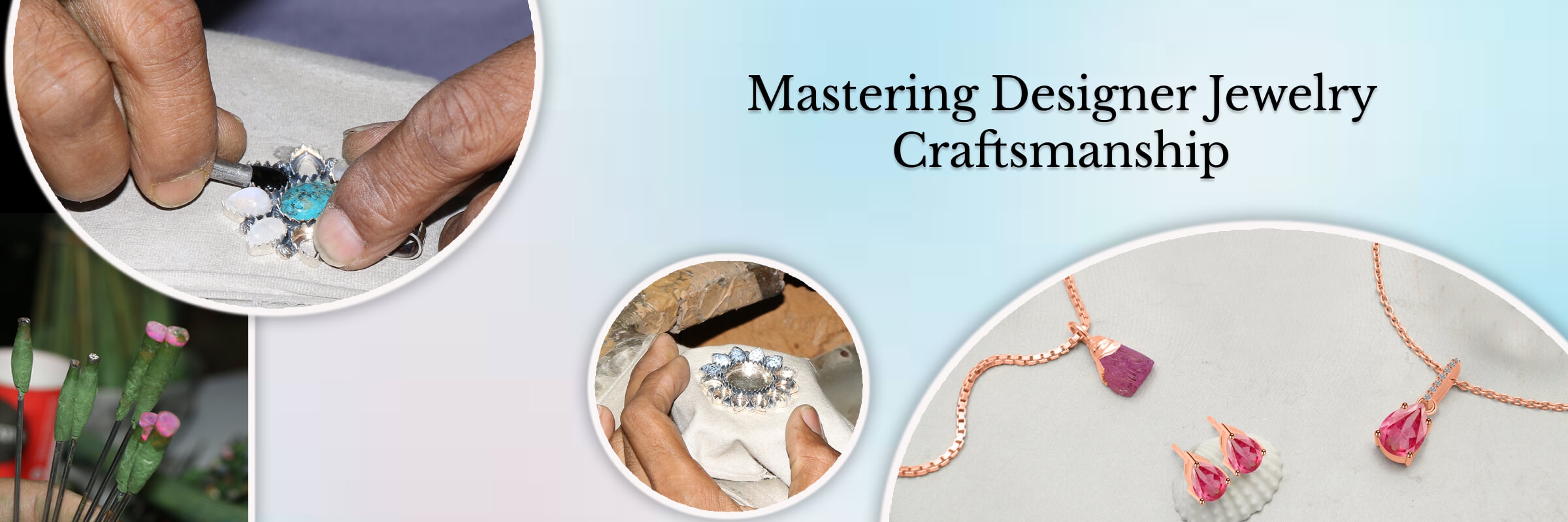 Designer Jewelry Crafting Processes