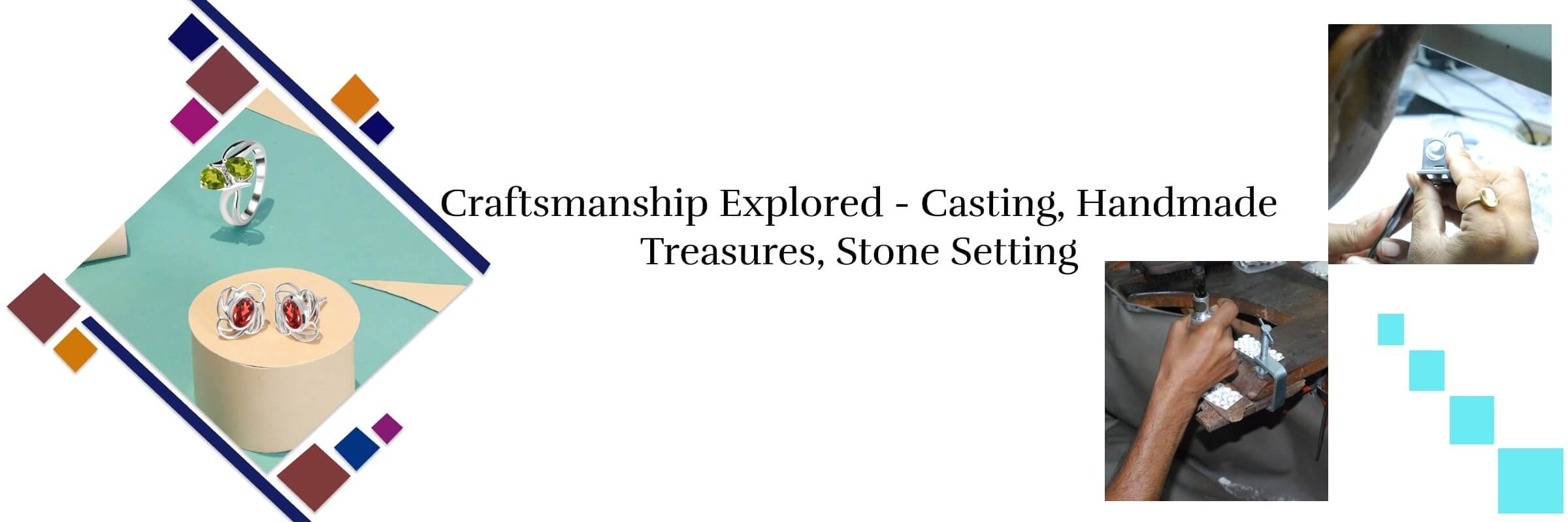 Craftsmanship Unveiled: Casting, Handmade Creations, and Stone Setting