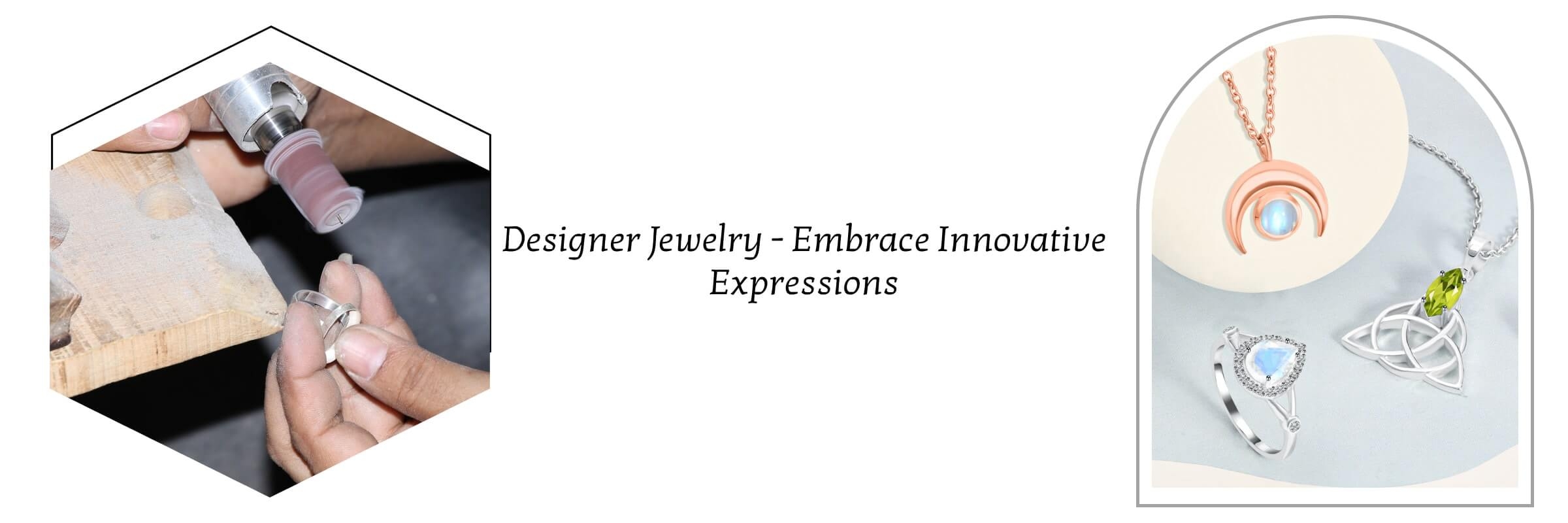 Innovative Designs for Designer Jewelry