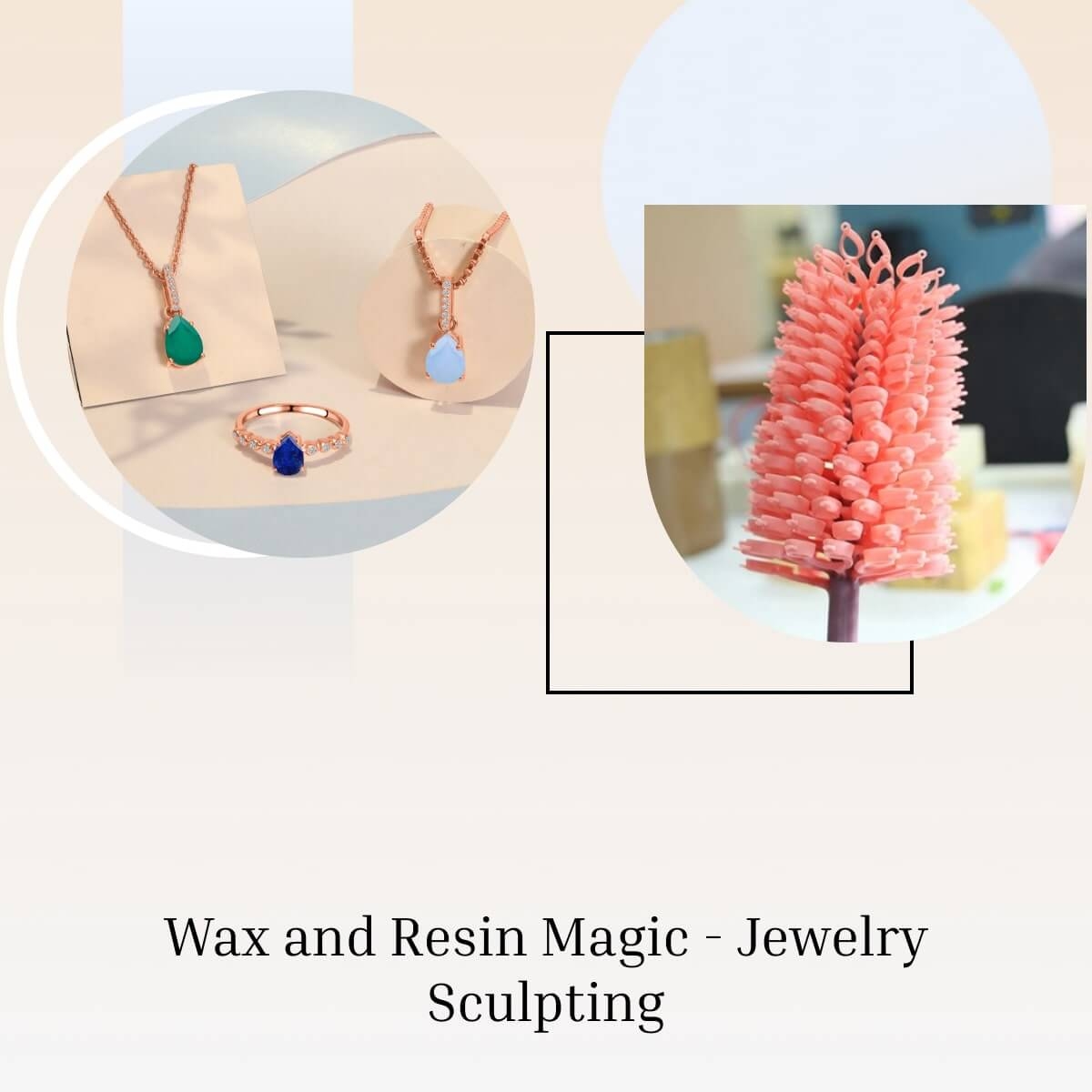 Wax or resin is used to sculpt the jewelry