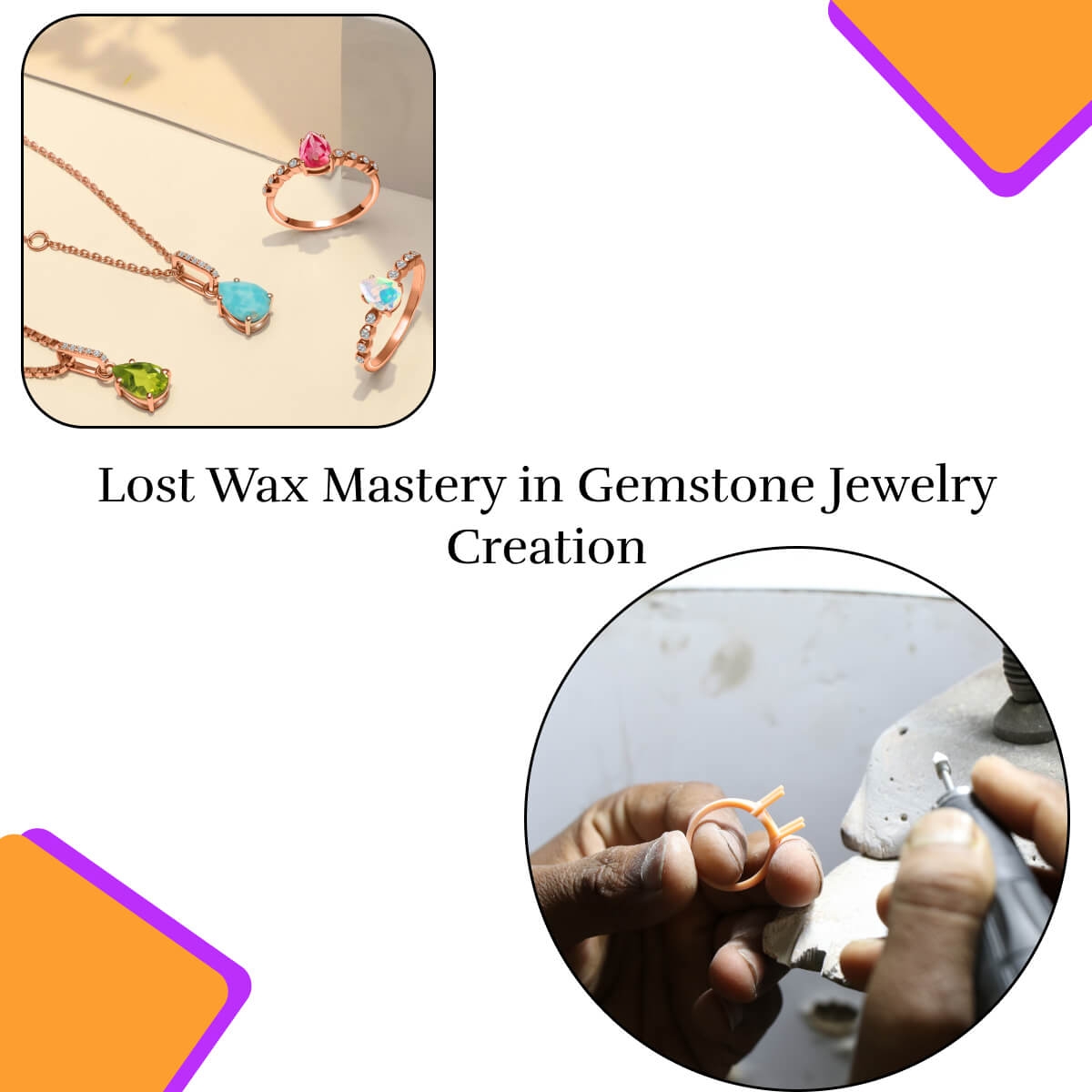 The Lost Wax Process An Integral Part of Wholesale Gemstone Jewelry Manufacturing